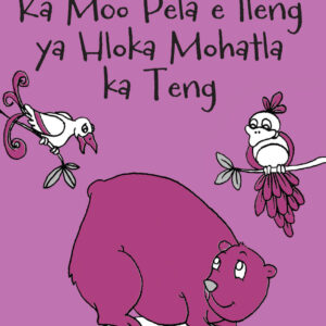 Ka Moo Pela e lleng ya Hloka Mohatla ka Teng- Folk Tale 7